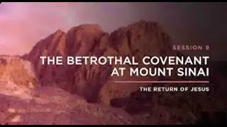 The Betrothal Covenant At Mount Sinai   THE RETURN OF JESUS Episode 9