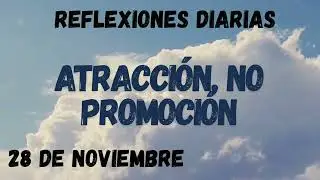 Reflexiones Diarias 28 de Noviembre ATRACCI&Oacute;N, NO PROMOCI&Oacute;N #alcoholicosanonimos #aa #parati