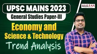 UPSC Mains 2023 GS Paper 3 Trend Analysis 🔎| Economy and Science & Technology | Kalam IAS Academy