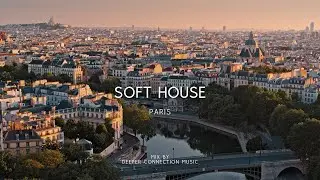 PARIS | Soft House Music Mix by Deeper Connection Music