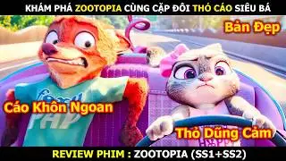 Review Phim: Khám Phá Zootopia Cùng Cặp Đôi Thỏ Cáo Siêu Bá | Zootopia (SS1+SS2)