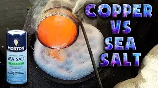 Molten Copper vs Sea Salt