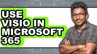 How to Use Visio in Microsoft 365 - Step by Step