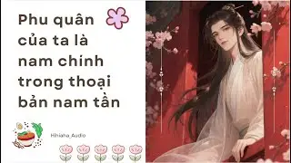 [FULL] Phu Quân Của Ta Là Nam Chính Trong Thoại Bản Nam Tần // Hihihaha Audio