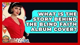 What Is The Story Behind The Blind Faith Album Cover? - I'm a 60s Baby