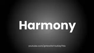 How to Pronounce Harmony