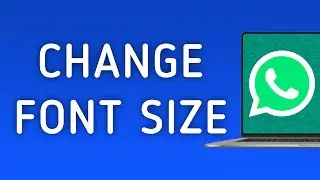 How To Change WhatsApp App Font Size On PC (New Update)