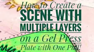 How to Create a Scene with Multiple Layers on a Gel Plate with 1 Pull