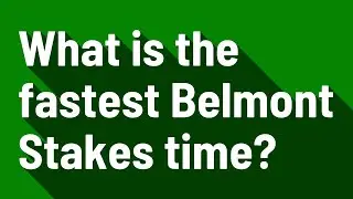 What is the fastest Belmont Stakes time?