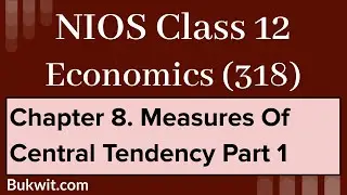 NIOS Class 12 Economics (318): Lesson 8. Measures Of Central Tendency (Part 1)