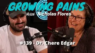 #139 - Dr. Chere Edgar | Growing Pains with Nicholas Flores