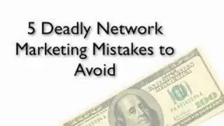 5 Deadly Network Marketing Mistakes to Avoid