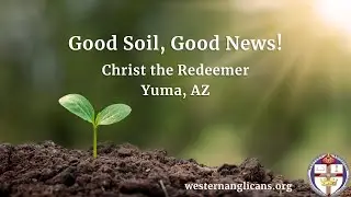 Good Soil, Good News, Christ the Redeemer, Yuma, AZ