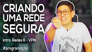 Criando uma Rede Segura | Introdu&ccedil;&atilde;o a Redes Parte 6 - VPN e NAS