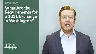 What Are the Requirements for a 1031 Exchange in Washington?  IPX1031