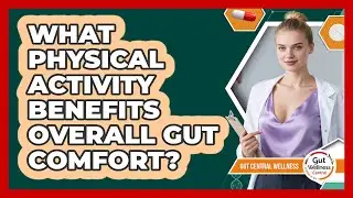What Physical Activity Benefits Overall Gut Comfort?