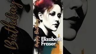 Elizabeth Fraser - Happy Birthday