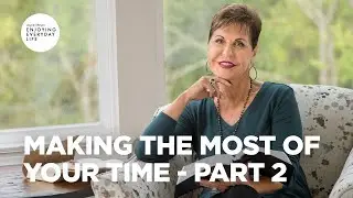 Making the Most of Your Time - Part 2 | Joyce Meyer | Enjoying Everyday Life Teaching Moments