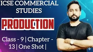 Prodution | ICSE Commercial Studies Class 9 | One Shot | Production Class 9 ICSE Commerce | 