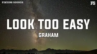GRAHAM - Look Too Easy (Lyrics)