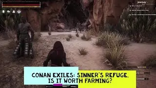 Conan Exiles: Sinner's Refuge is it worth farming?