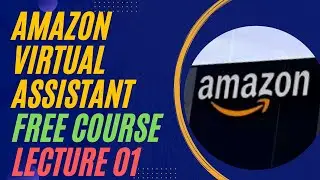 Amazon Virtual Assistant Free Course Lecture 01|How to work on Amazon As A Virtual Assistant In Urdu