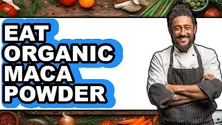 How to Eat Organic Maca Powder - Easy Guide