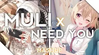 Nightcore - MULI x NEED YOU | Switching Vocals (MASHUP/LYRICS)