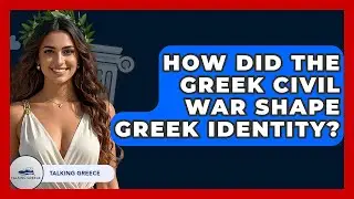 How Did The Greek Civil War Shape Greek Identity? - Talking Greece