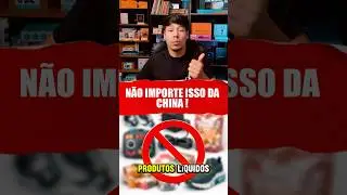 O que N&Atilde;O importar da China