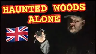 (SUPER CREEPY) Haunted Woods Alone At Night 🇬🇧 Paranormal Investigation.