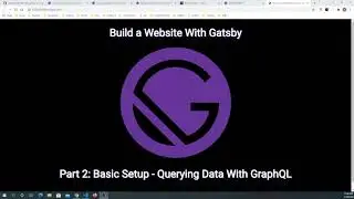 Build a Website With Gatsby Part 2: Basic Setup - Querying Data With GraphQL