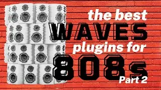 How To Make Your 808's SLAP | Best Waves Plugins for 808s - Part  2