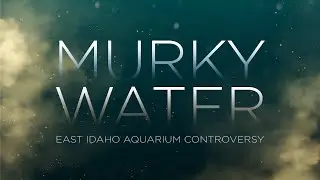 Murky Water: The East Idaho Aquarium Controversy | Official Trailer | Alec Taylor