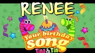 Tina&Tin Happy Birthday RENEE 🐣 🐶 🐱 (Personalized Songs For Kids) 🦄 🦋 🐳