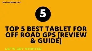 Top 5 Best Tablet For Off Road GPS [Review & Guide]