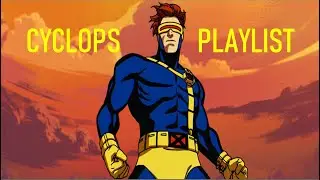 Cyclops Playlist - [Marvel/MCU/X Men/ X Men 97 Playlist]