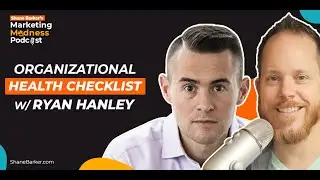 Organizational Health Checklist with Ryan Hanley | Marketing Madness | Podcast Ep.: #26