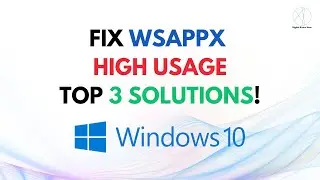 Fix WSAPPX High CPU/Disk Usage in Windows 10 | 3 Easy Solutions