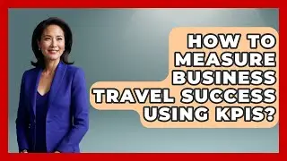 How To Measure Business Travel Success Using KPIs? - Etiquette for Executives