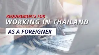 Essential Requirements for Working in Thailand as a Foreigner!