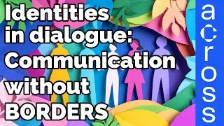 Across – Identities in Dialogue: Communication Without Borders - Ariane KORN