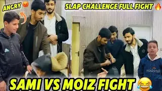 SAMI VS MOIZ FULL FIGHT  | MOST FAMOUS SLAP CHALLENGE | EXTREME SLAP 😂 | SAMI ANGRY 😡 | HEAVY FIGHT 