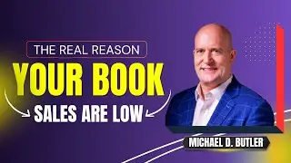 The Real Reason Your Book Sales Are Low | Michael D. Butler