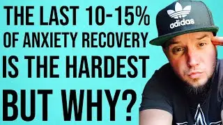 Why Is Anxiety Recovery Taking So Long! Last 10-15% Dragging Out?