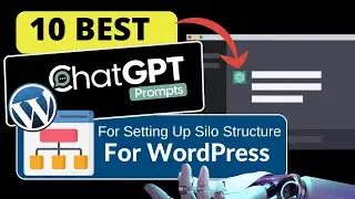 10 Best ChatGPT Prompts For Setting Up Silo Structure For WordPress Website
