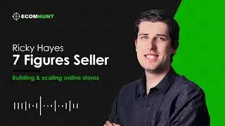 Ecomhunt Dropshipping Podcast: 7 Figure Dropshipper Ricky Hayes Winning Products And When To Move On