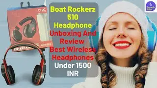Boat Rockerz 510 Headphone Unboxing And Review | Best Wireless Headphones Under 1500 INR