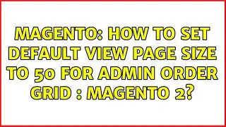 Magento: How to set Default view page size to 50 for admin Order Grid : Magento 2? (2 Solutions!!)