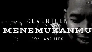 Menemukanmu - Seventeen By Doni Saputro